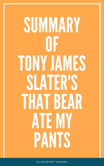 Summary of Tony James Slater's That Bear Ate My Pants -  Slingshot Books - Slingshot Books