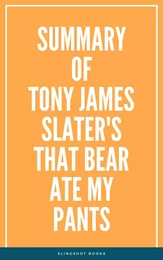 Summary of Tony James Slater's That Bear Ate My Pants