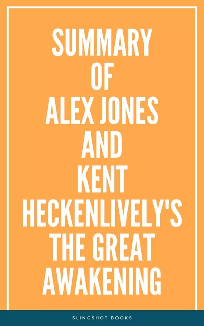 Summary of Alex Jones and Kent Heckenlively's The Great Awakening -  Slingshot Books - Slingshot Books