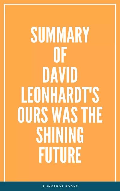 Summary of David Leonhardt's Ours Was the Shining Future -  Slingshot Books - Slingshot Books