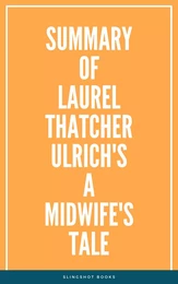 Summary of Laurel Thatcher Ulrich's A Midwife's Tale