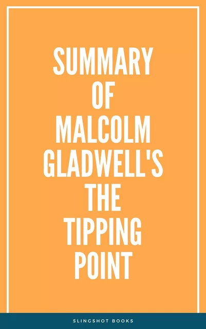 Summary of Malcolm Gladwell's The Tipping Point -  Slingshot Books - Slingshot Books