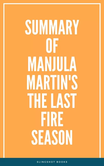 Summary of Manjula Martin's The Last Fire Season -  Slingshot Books - Slingshot Books