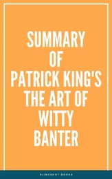 Summary of Patrick King's The Art of Witty Banter