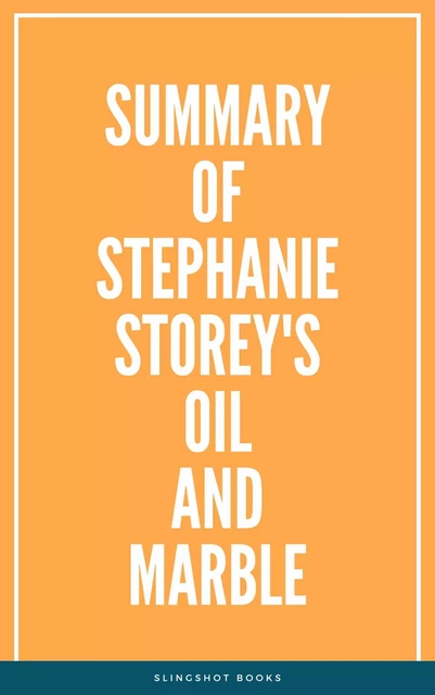 Summary of Stephanie Storey's Oil and Marble -  Slingshot Books - Slingshot Books