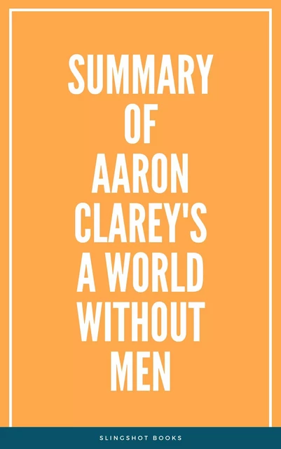 Summary of Aaron Clarey's A World Without Men -  Slingshot Books - Slingshot Books