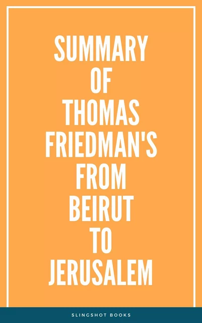 Summary of Thomas Friedman's From Beirut to Jerusalem -  Slingshot Books - Slingshot Books