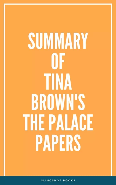 Summary of Tina Brown's The Palace Papers -  Slingshot Books - Slingshot Books