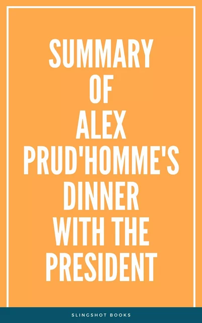 Summary of Alex Prud'homme's Dinner with the President -  Slingshot Books - Slingshot Books