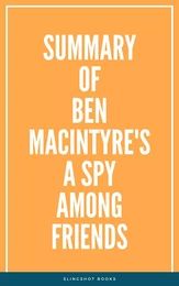 Summary of Ben Macintyre's A Spy Among Friends