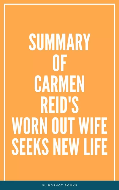 Summary of Carmen Reid's Worn Out Wife Seeks New Life -  Slingshot Books - Slingshot Books