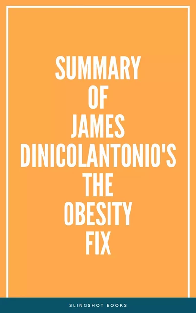 Summary of James DiNicolantonio's The Obesity Fix -  Slingshot Books - Slingshot Books