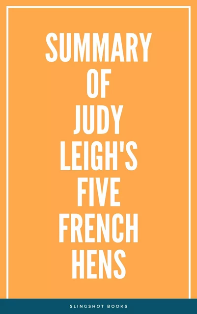 Summary of Judy Leigh's Five French Hens -  Slingshot Books - Slingshot Books