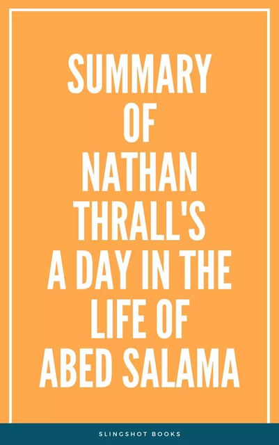 Summary of Nathan Thrall's A Day in the Life of Abed Salama -  Slingshot Books - Slingshot Books