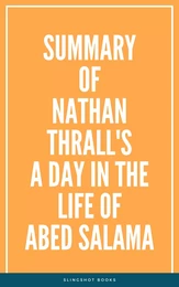 Summary of Nathan Thrall's A Day in the Life of Abed Salama