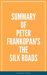 Summary of Peter Frankopan's The Silk Roads