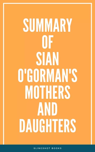 Summary of Sian O'Gorman's Mothers and Daughters -  Slingshot Books - Slingshot Books