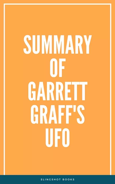 Summary of Garrett Graff's UFO -  Slingshot Books - Slingshot Books