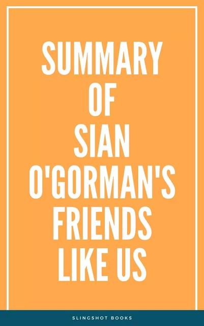 Summary of Sian O'Gorman's Friends Like Us -  Slingshot Books - Slingshot Books