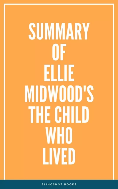 Summary of Ellie Midwood's The Child Who Lived -  Slingshot Books - Slingshot Books