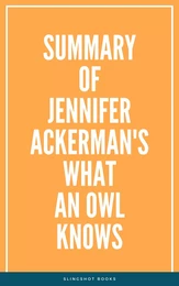 Summary of Jennifer Ackerman's What an Owl Knows