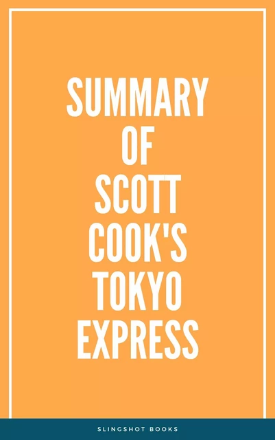 Summary of Scott Cook's Tokyo Express -  Slingshot Books - Slingshot Books