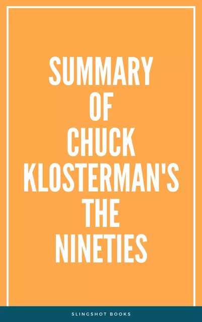 Summary of Chuck Klosterman's The Nineties -  Slingshot Books - Slingshot Books