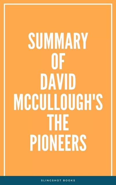 Summary of David McCullough's The Pioneers -  Slingshot Books - Slingshot Books