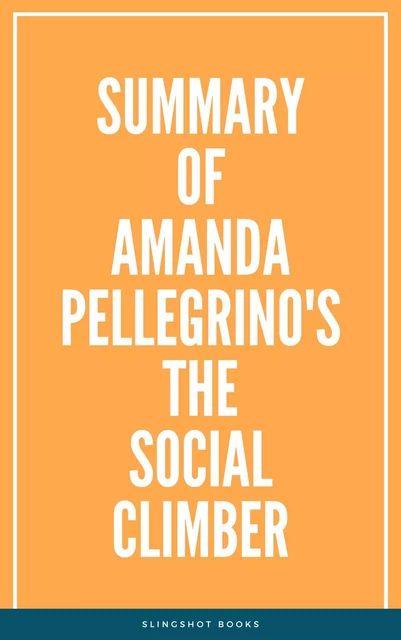 Summary of Amanda Pellegrino's The Social Climber -  Slingshot Books - Slingshot Books