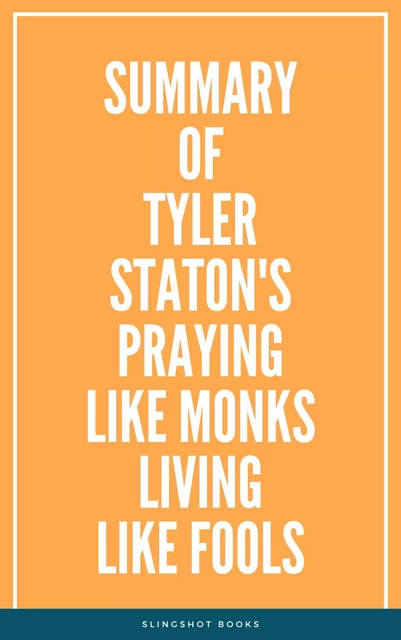 Summary of Tyler Staton's Praying Like Monks Living Like Fools -  Slingshot Books - Slingshot Books