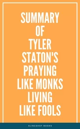 Summary of Tyler Staton's Praying Like Monks Living Like Fools