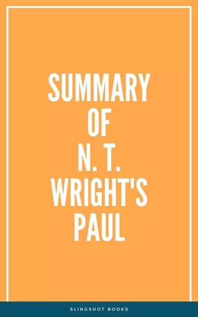 Summary of N. T. Wright's Paul -  Slingshot Books - Slingshot Books