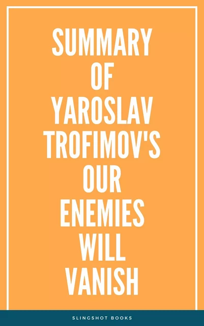 Summary of Yaroslav Trofimov's Our Enemies Will Vanish -  Slingshot Books - Slingshot Books