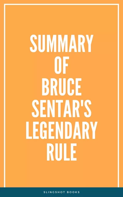 Summary of Bruce Sentar's Legendary Rule -  Slingshot Books - Slingshot Books