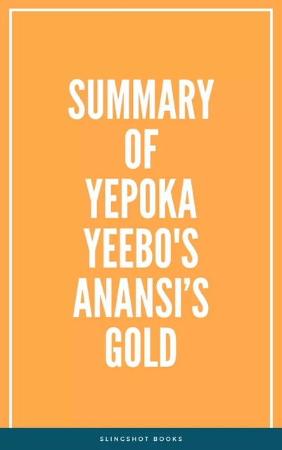 Summary of Yepoka Yeebo's Anansi’s Gold -  Slingshot Books - Slingshot Books