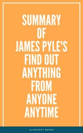 Summary of James Pyle's Find Out Anything From Anyone Anytime