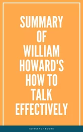 Summary of William Howard's How to Talk Effectively