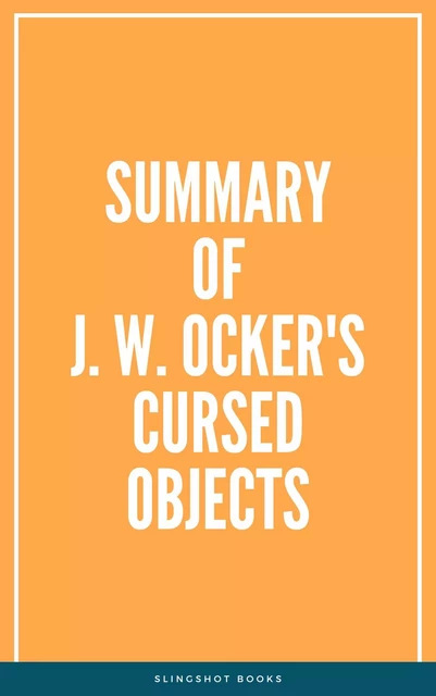 Summary of J. W. Ocker's Cursed Objects -  Slingshot Books - Slingshot Books