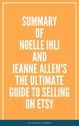 Summary of Noelle Ihli and Jeanne Allen's The Ultimate Guide to Selling on Etsy