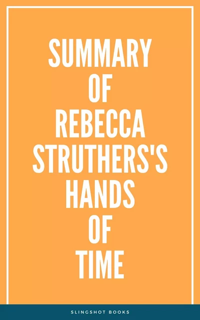 Summary of Rebecca Struthers's Hands of Time -  Slingshot Books - Slingshot Books