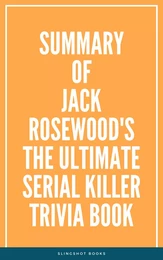 Summary of Jack Rosewood's The Ultimate Serial Killer Trivia Book