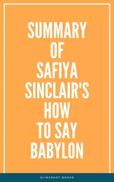 Summary of Safiya Sinclair's How to Say Babylon