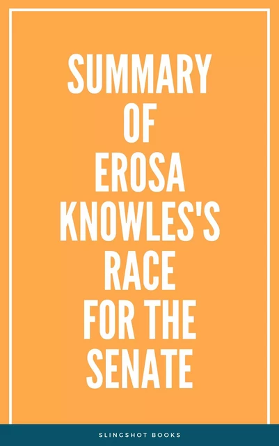 Summary of Erosa Knowles's Race for the Senate -  Slingshot Books - Slingshot Books