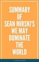 Summary of Sean Mirski's We May Dominate the World