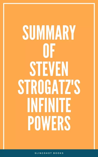 Summary of Steven Strogatz's Infinite Powers -  Slingshot Books - Slingshot Books