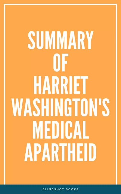 Summary of Harriet Washington's Medical Apartheid -  Slingshot Books - Slingshot Books