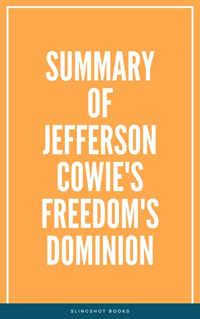 Summary of Jefferson Cowie's Freedom's Dominion -  Slingshot Books - Slingshot Books