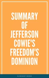 Summary of Jefferson Cowie's Freedom's Dominion