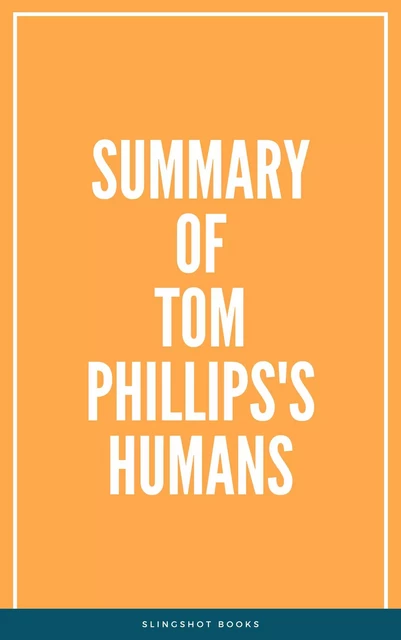 Summary of Tom Phillips's Humans -  Slingshot Books - Slingshot Books