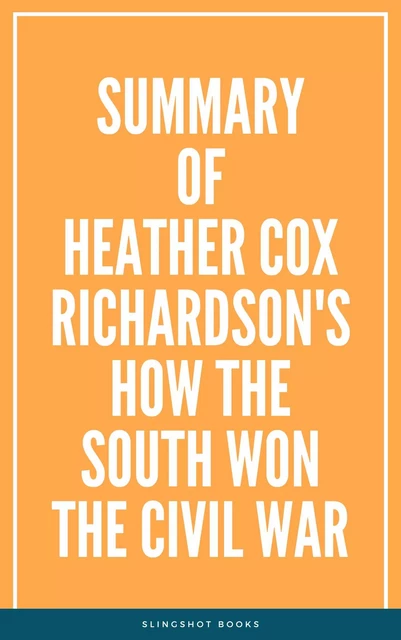 Summary of Heather Cox Richardson's How the South Won the Civil War -  Slingshot Books - Slingshot Books